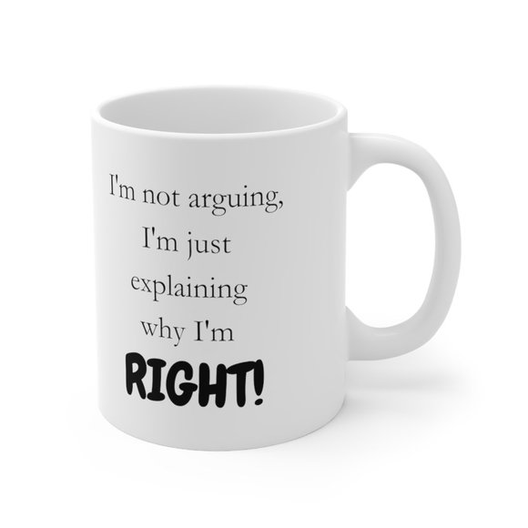 I'm not arguing I'm just explaining why I'm RIGHT! Mug, Funny, Humor, Gift 4 Her - Picture 2 of 4